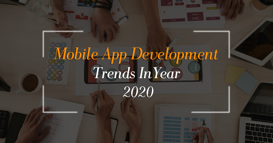7 Mobile App Development Trends In Year 2020