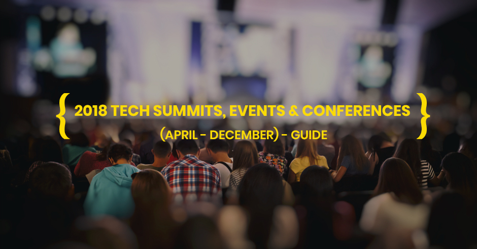 2018 Tech Summits, Events & Conferences (April – December) – Guide