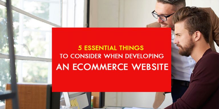 5 Essential Things to Consider When Developing an eCommerce Website