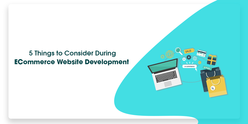 5 Things to Consider During eCommerce Website Development