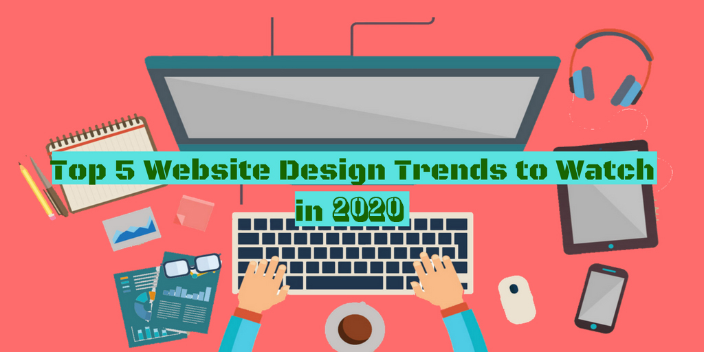 Top 5 Website Design Trends to Watch in 2020