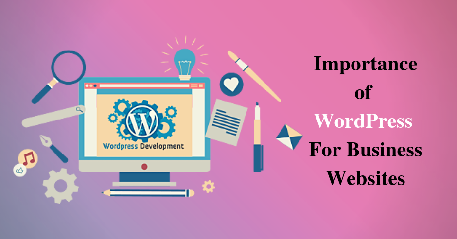 Reasons that show the Importance of WordPress For Business Websites
