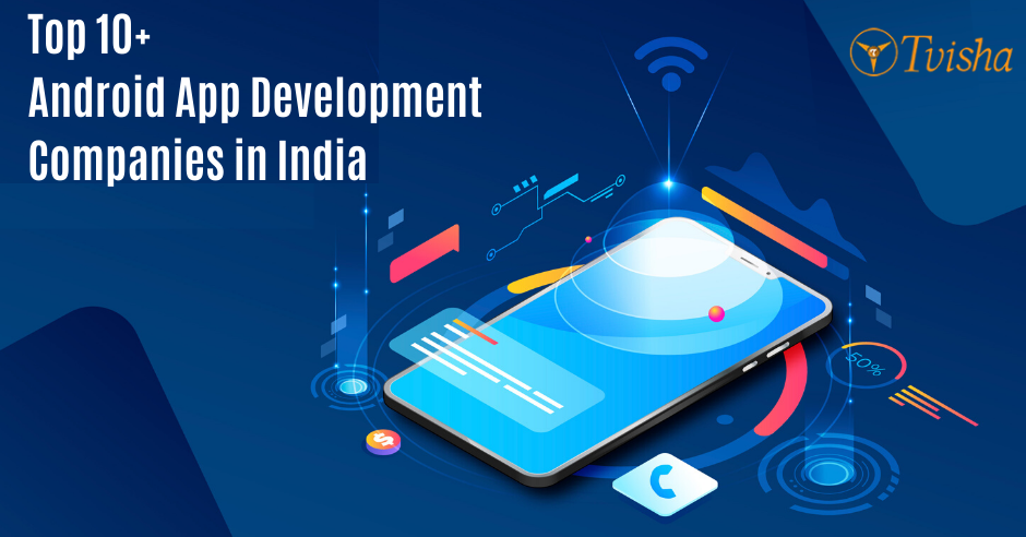 Top 10+ android app development companies in India