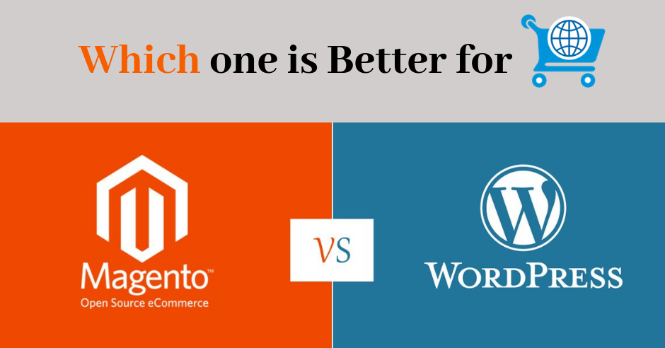 Magento vs Wordpress - Which one Is Best for Your E-Commerce Website Development