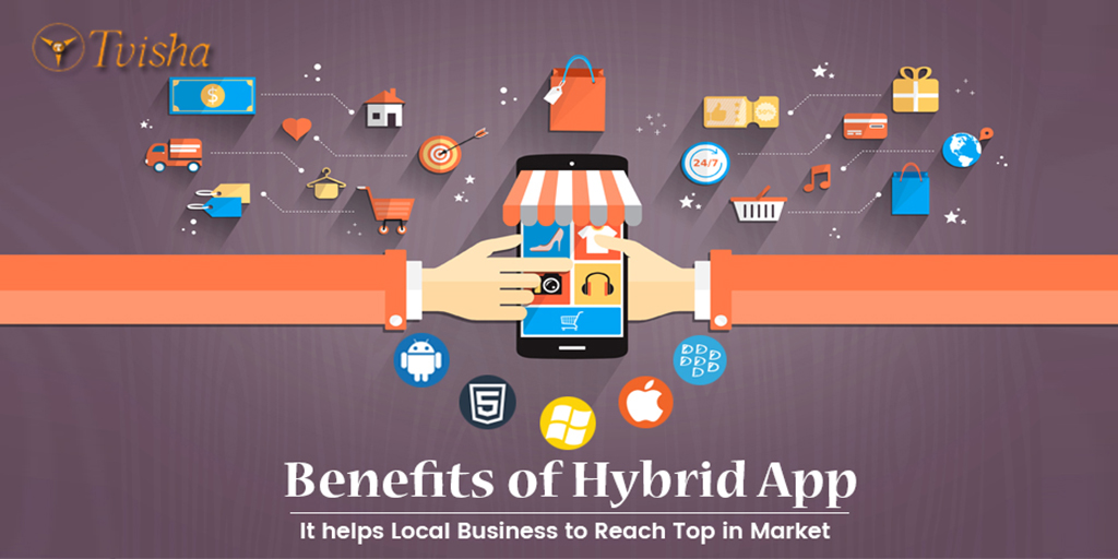 Benefits of Hybrid Apps that helps Local Business to Reach Top in Market