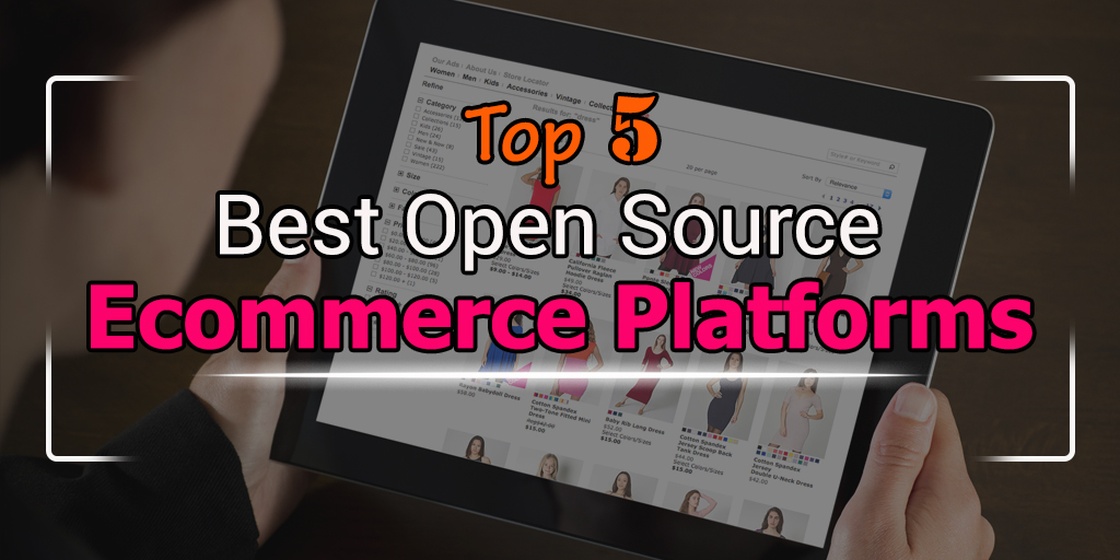 Top 5 Best Open Source Ecommerce Platforms