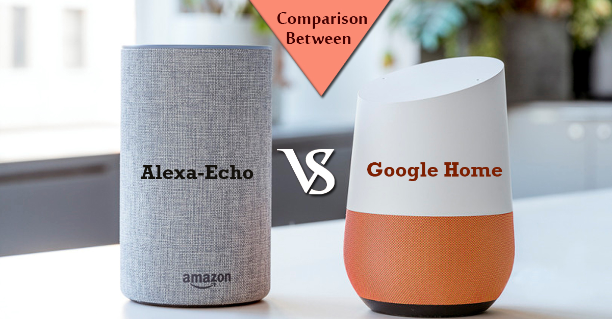 Comparison Between Alexa-Echo and Google Home