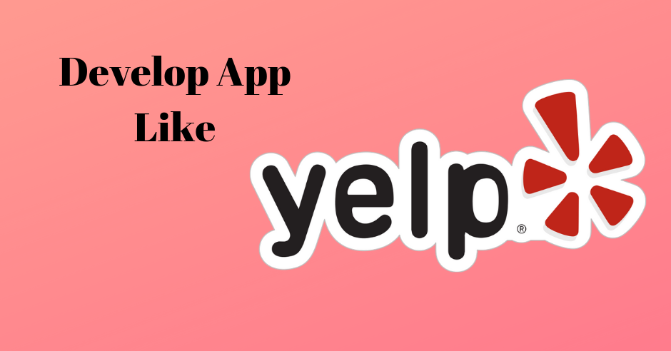 Cost and Features to Develop App Like Yelp