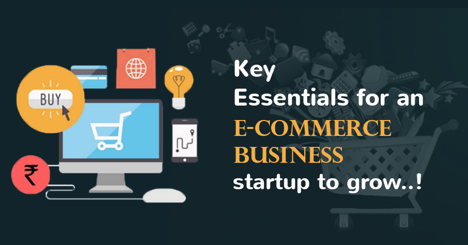 E-commerce Business : Key Essentials for a Startup to Grow