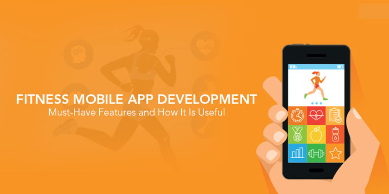Fitness App Development: Must-Have Features and How It Is Useful