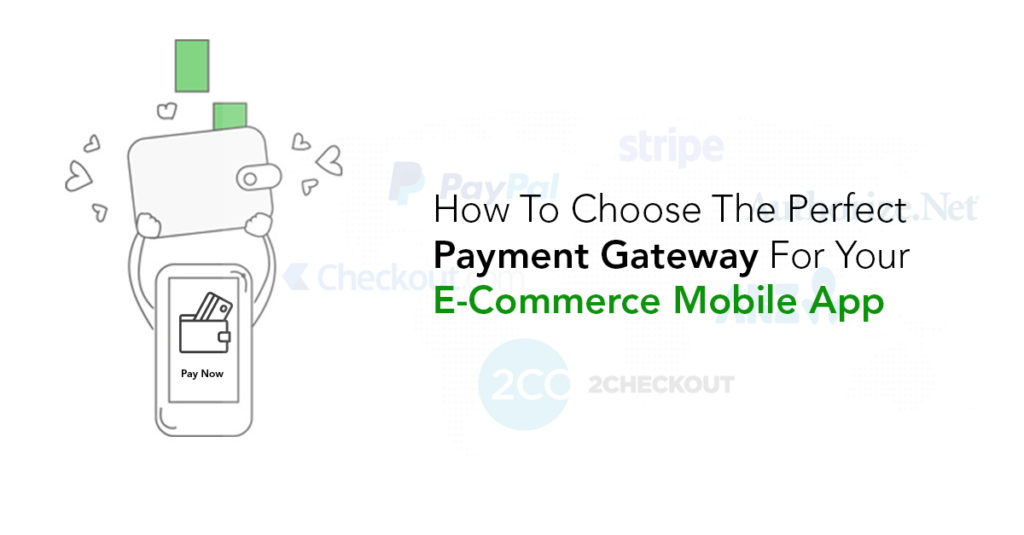 How To Choose The Perfect Payment Gateway For Your E-Commerce Mobile App