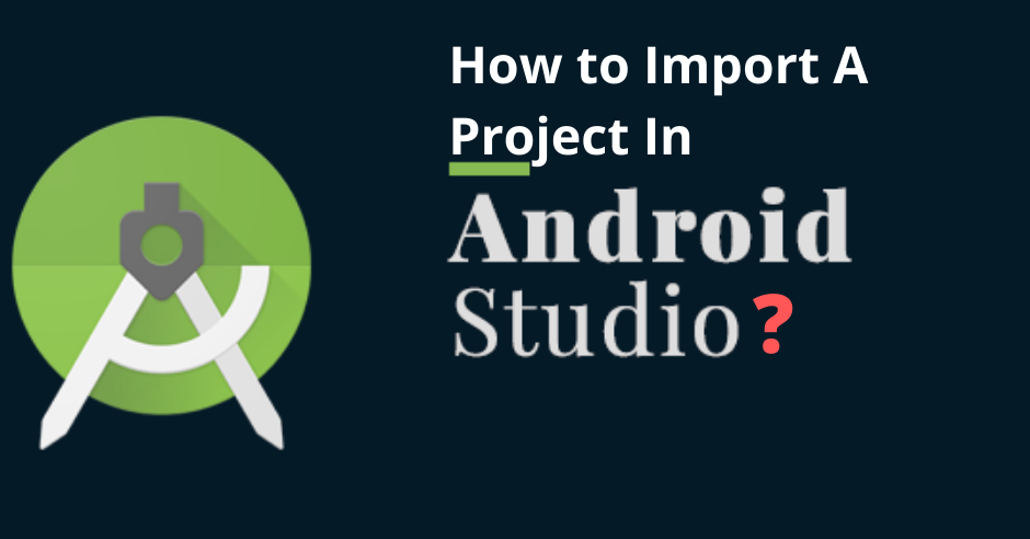 How To Import Project In Android Studio