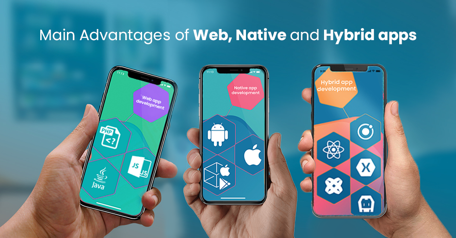 Main Advantages of web, native and hybrid apps