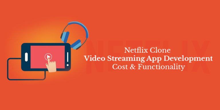 Netflix Clone Video Streaming App Development: Cost & Functionality