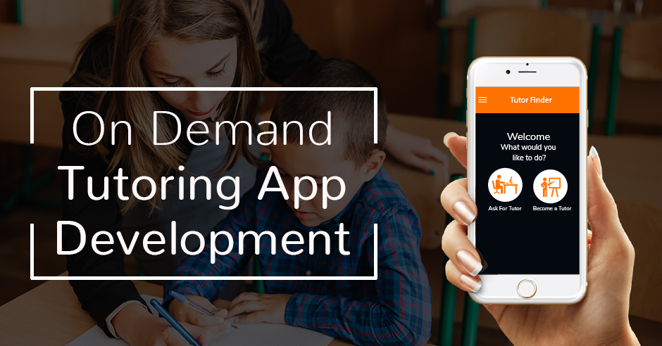 On Demand Tutoring App Development and It’s Features