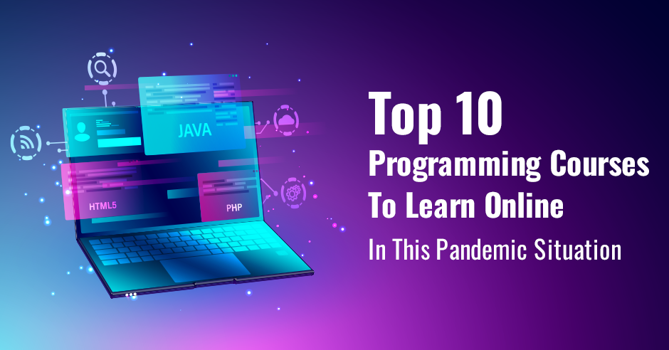 Top 10 Programming Courses To Learn Online In This Pandemic Situation