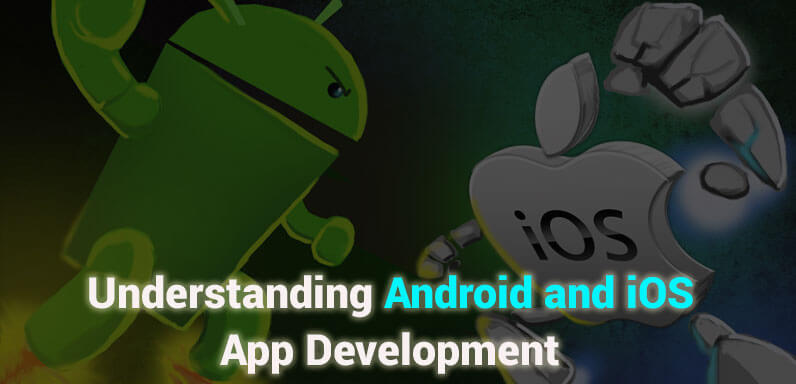 Understanding Android and iOS App Development