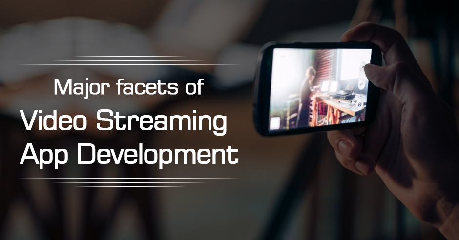 Major Facets Of Video Streaming App Development