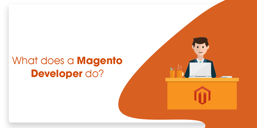 What does a Magento developer do? | Magento Development | Ecommerce