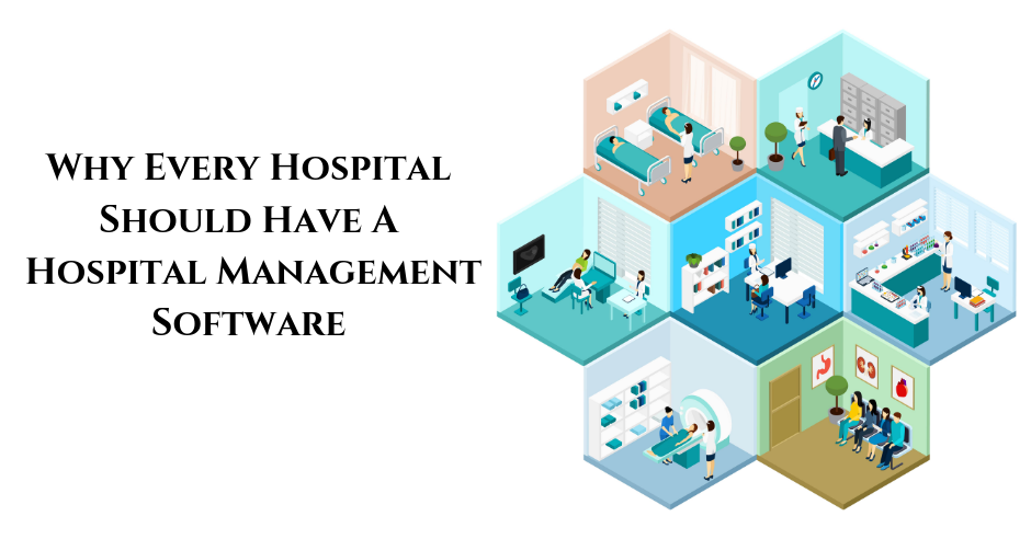 Why Every Hospital Should Have A Hospital Management Software