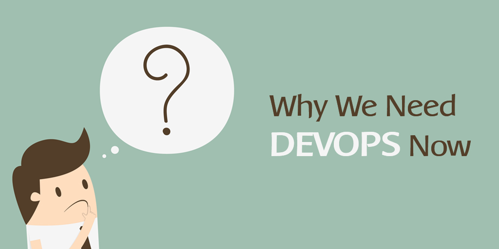 Why We Need DevOps Now